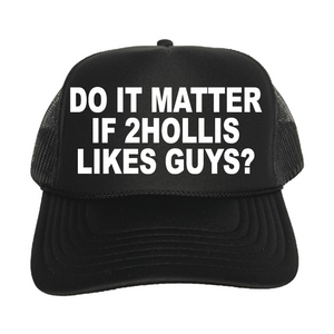 Do It Matter If 2hollis Likes Guys? Trucker Hat