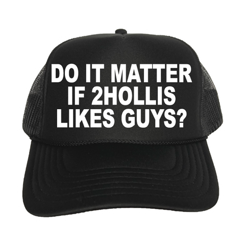 Do It Matter If 2hollis Likes Guys? Trucker Hat