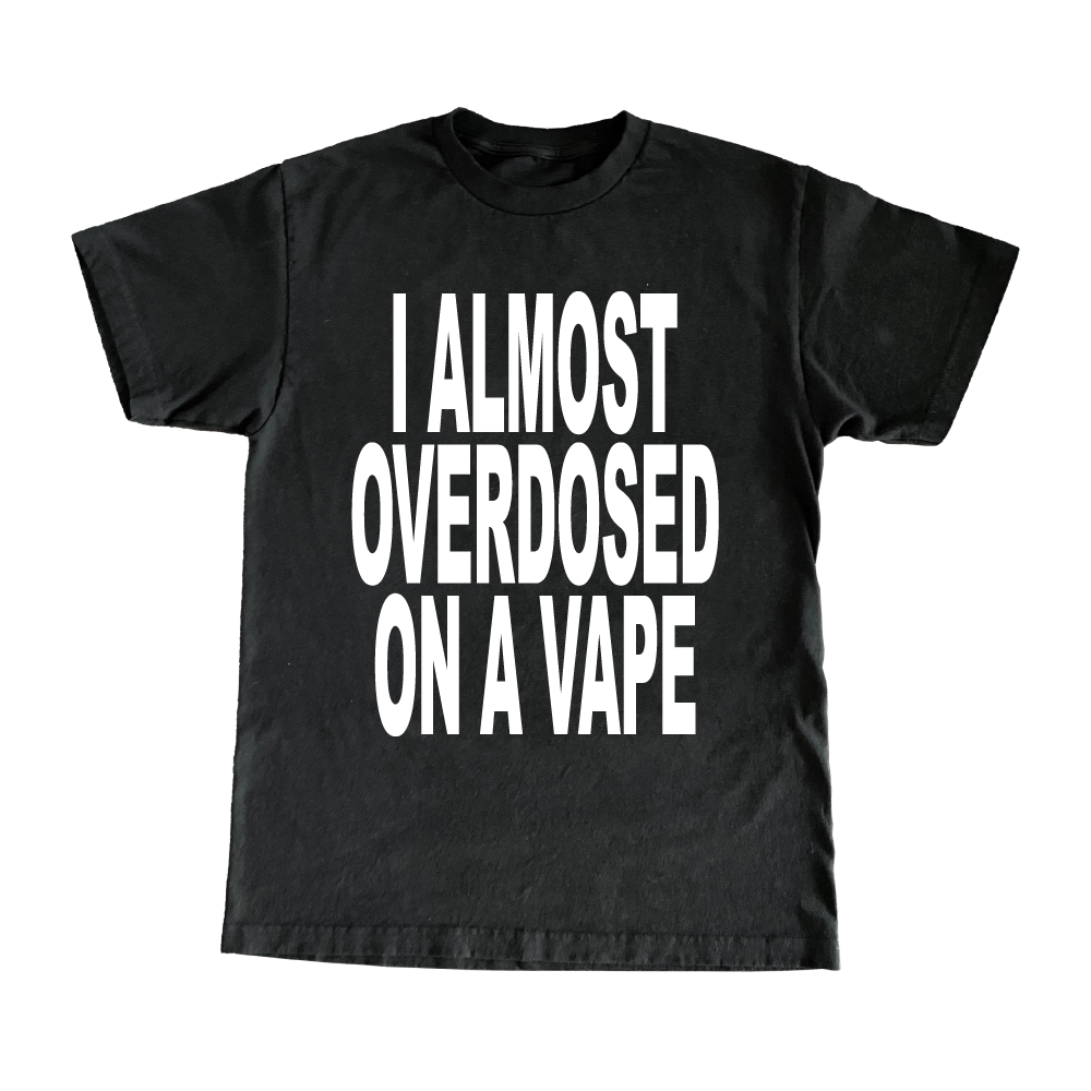 I Almost Overdosed On A Vape T-Shirt