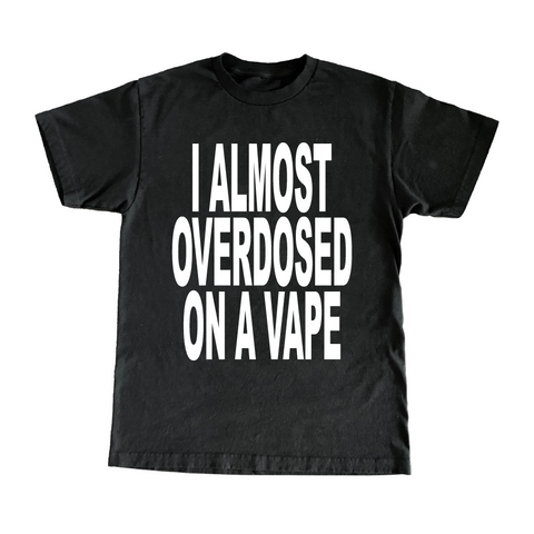 I Almost Overdosed On A Vape T-Shirt