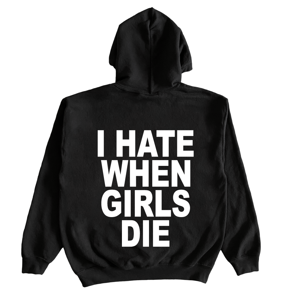 I Hate When Girls Die Hoodie