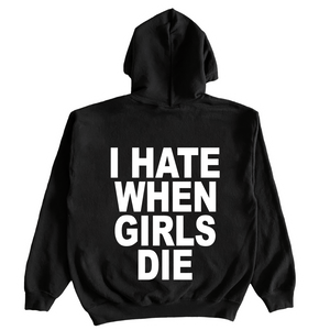 I Hate When Girls Die Hoodie
