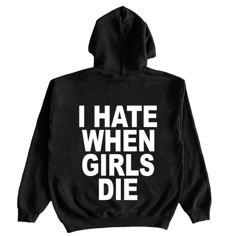 I Hate When Girls Die Hoodie