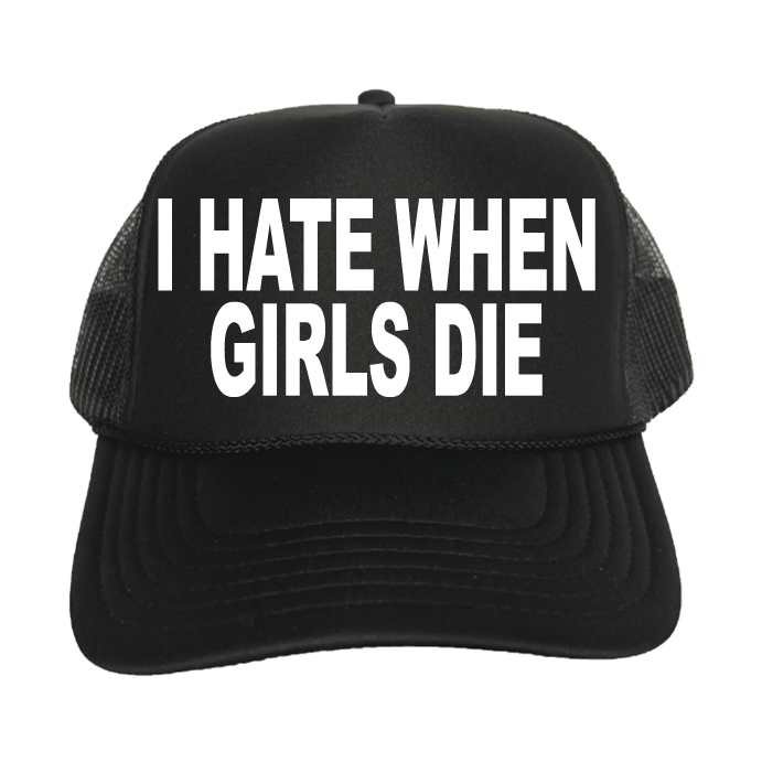 I Hate When Girls Die Trucker Hat