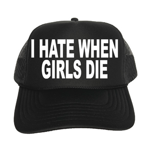 I Hate When Girls Die Trucker Hat