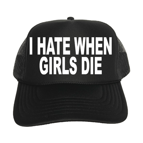 I Hate When Girls Die Trucker Hat