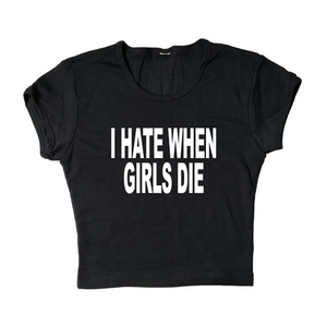 I Hate When Girls Die Crop Top
