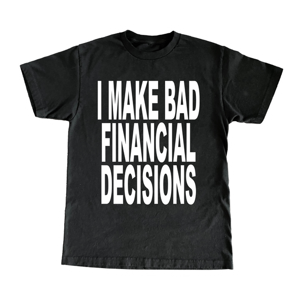 I Make Bad Financial Decisions