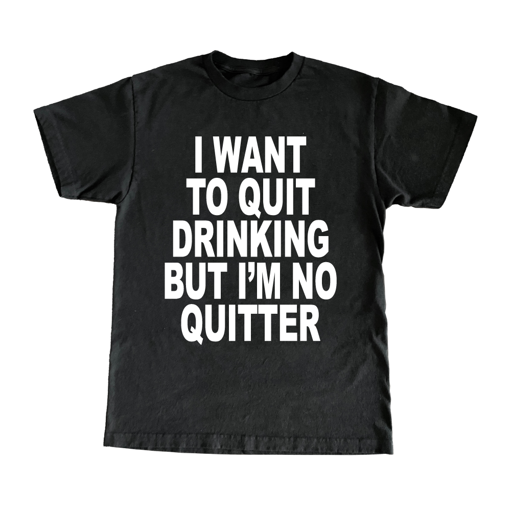 I Want To Quit Drinking But I'm No Quitter