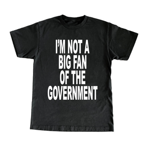 I'm Not A Big Fan Of The Government T-Shirt