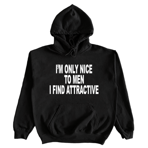 I'm Only Nice To Men I Find Attractive Hoodie