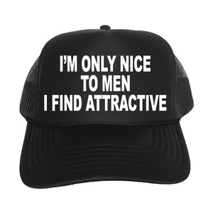 I'm Only Nice To Men I Find Attractive Trucker Hat