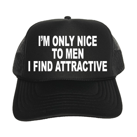 I'm Only Nice To Men I Find Attractive Trucker Hat