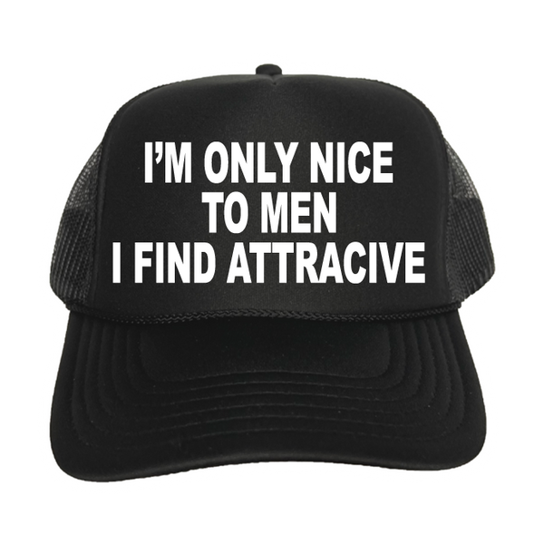 I'm Only Nice To Men I Find Attractive