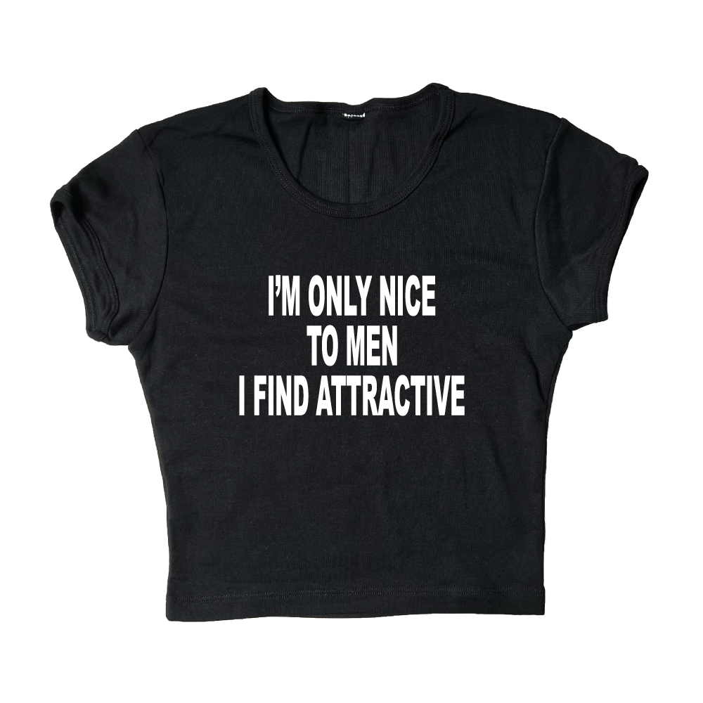 I'm Only Nice To Men I Find Attractive