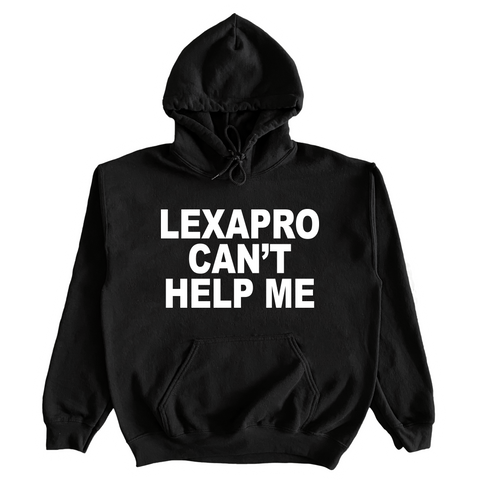 Lexapro Can't Help Me Hoodie