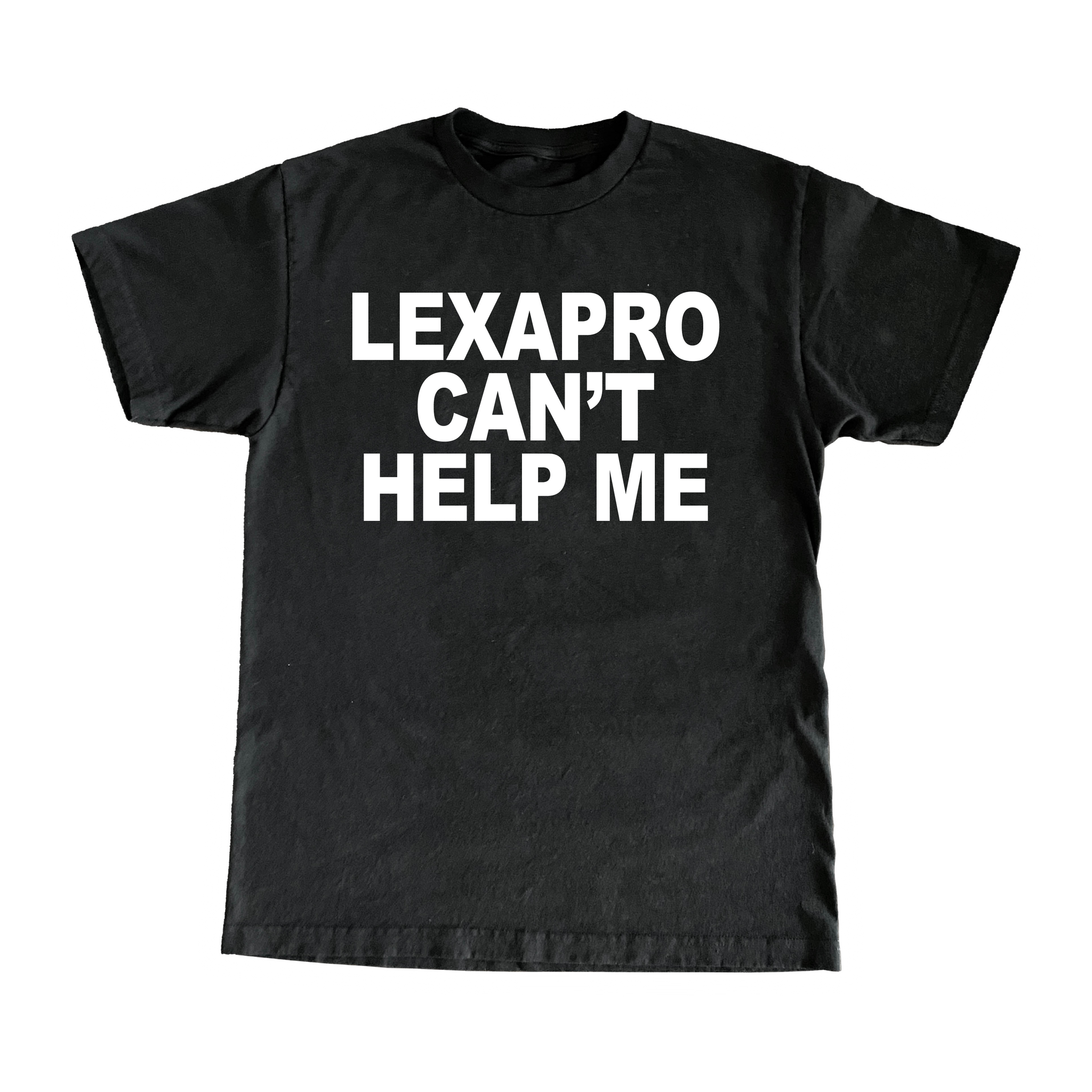 Lexapro Can't Help Me T-Shirt