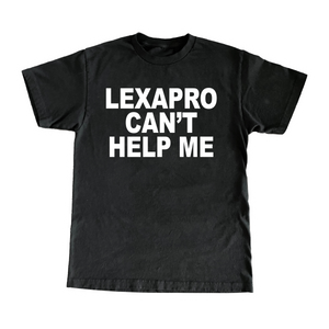 Lexapro Can't Help Me T-Shirt