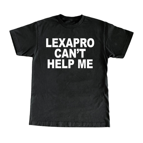 Lexapro Can't Help Me T-Shirt