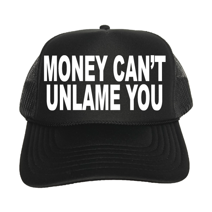Money Can't Unlame You Trucker Hat