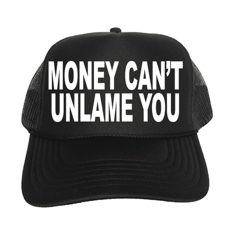 Money Can't Unlame You Trucker Hat