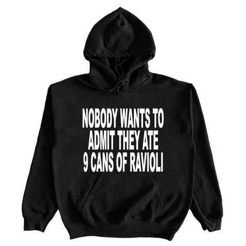 Nobody Wants To Admit They Ate 9 Cans Of Ravioli, But I Did And I'm Ashamed Of Myself Hoodie