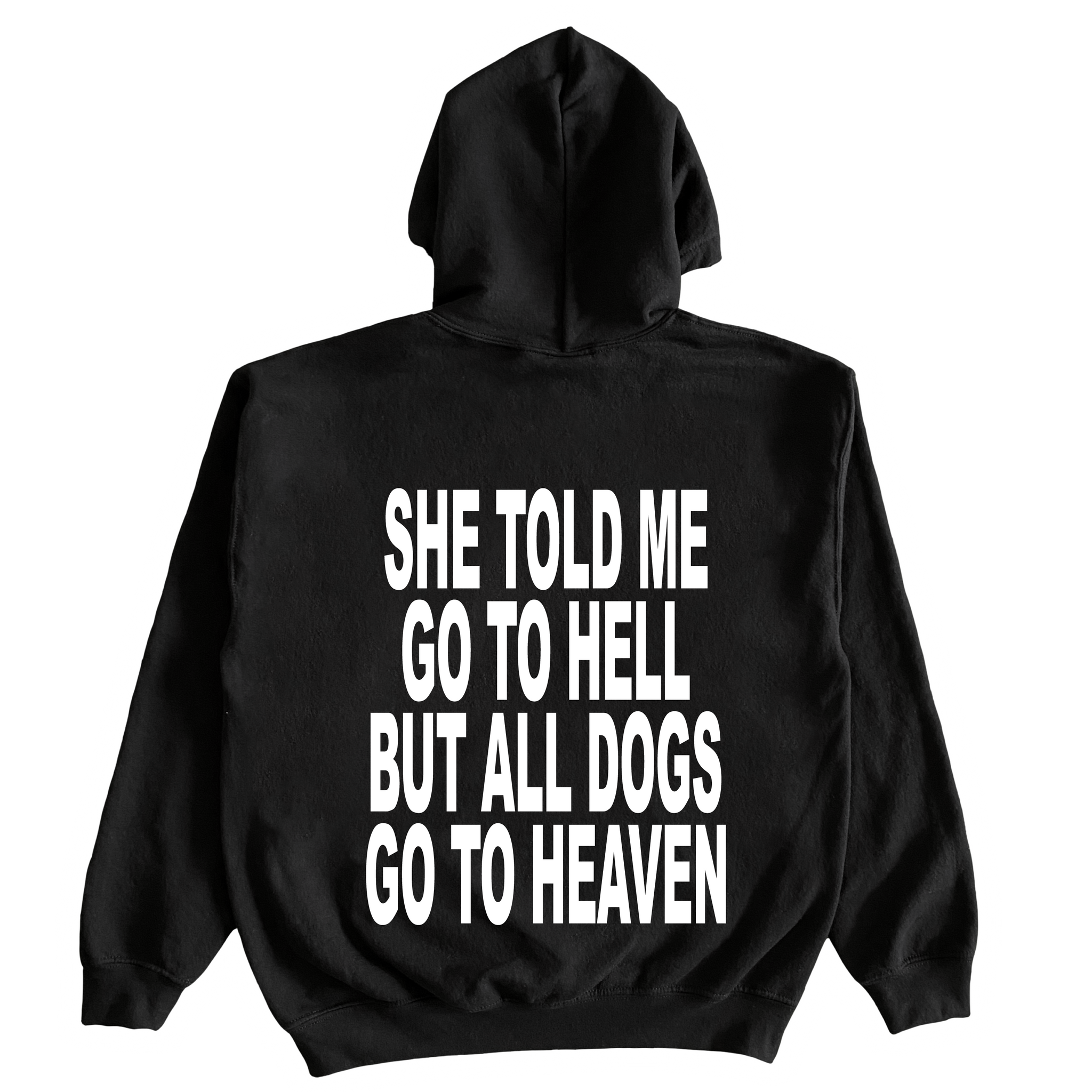 She Told Me Go To Hell, But All Dogs Go To Heaven Hoodie