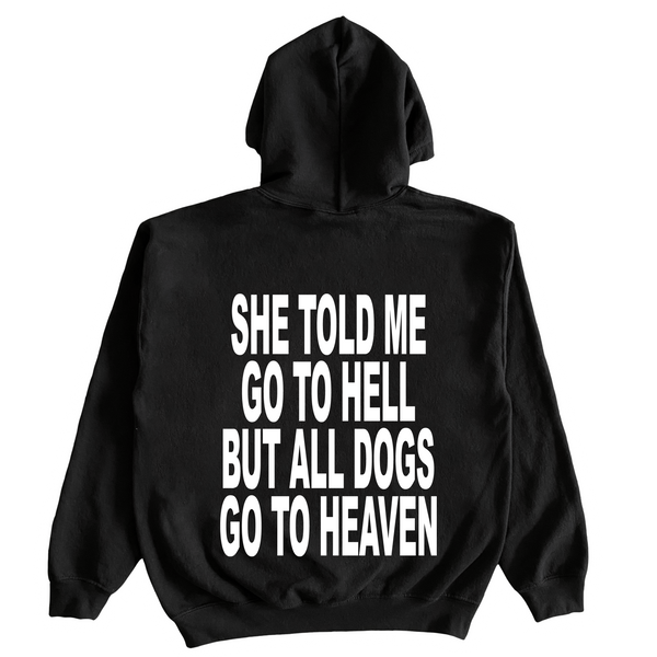 She Told Me Go To Hell, But All Dogs Go To Heaven