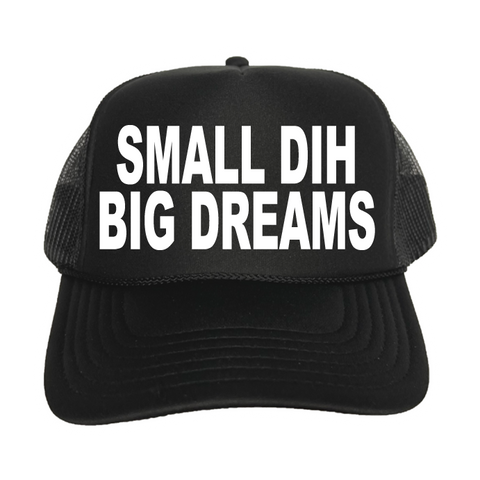Small Dih Big Dreams Trucker Hat