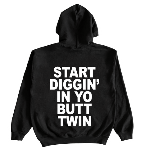 Start Diggin' In Yo Butt, Twin Hoodie
