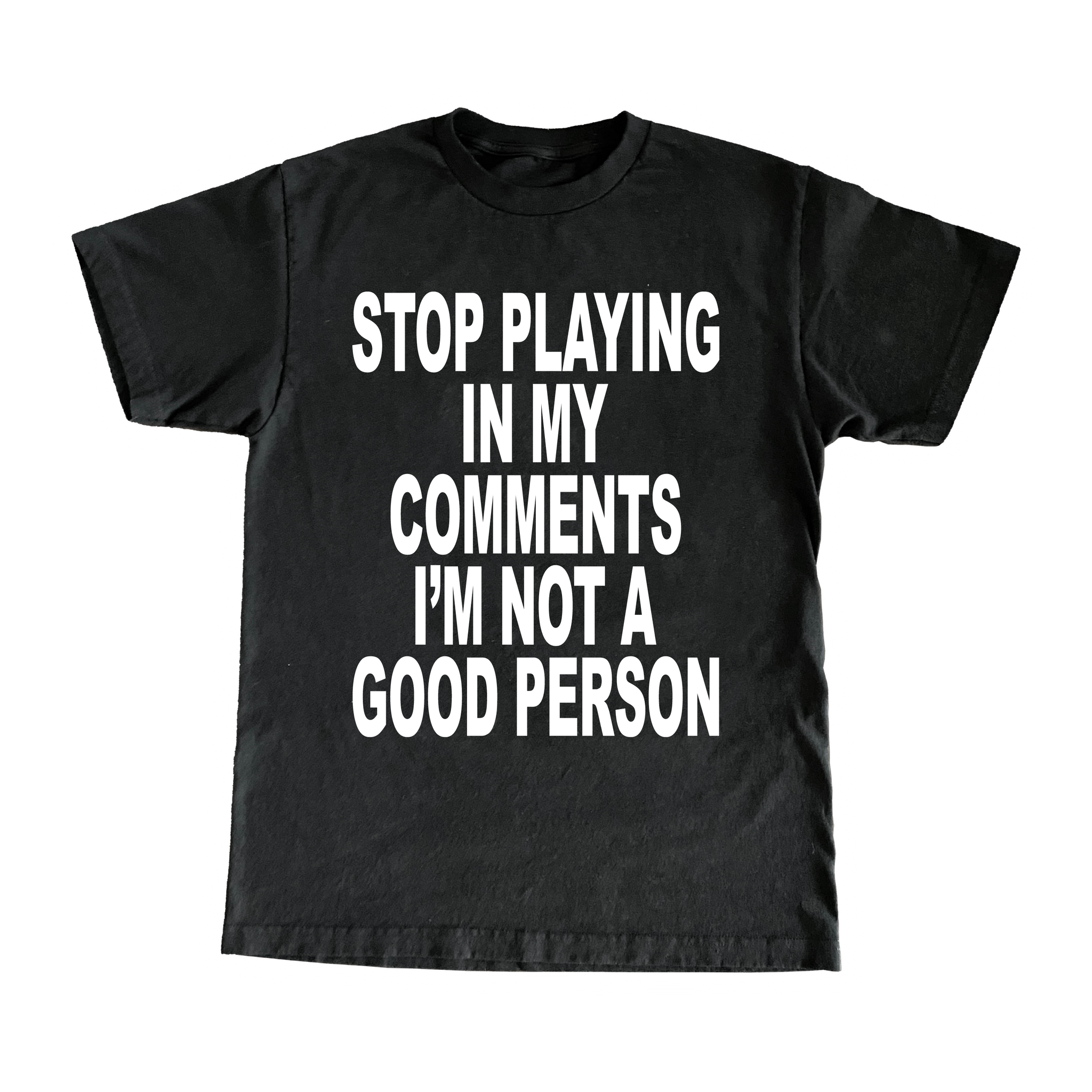 Stop Playing In My Comments Im Not A Good Person