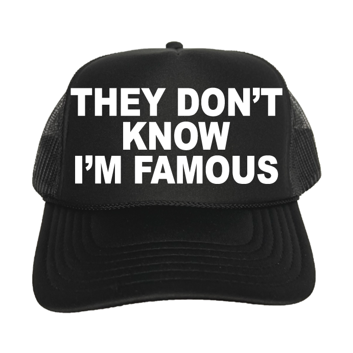 They Don't Know I'm Famous Trucker Hat