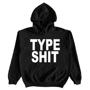 Type Shit Hoodie