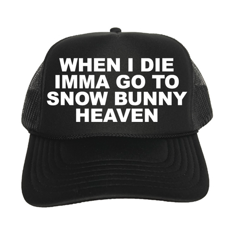 When I Die Imma Go To Snow Bunny Heaven Trucker Hat