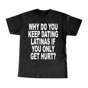 Why Do You Keep Dating Latinas If You Only Get Hurt?