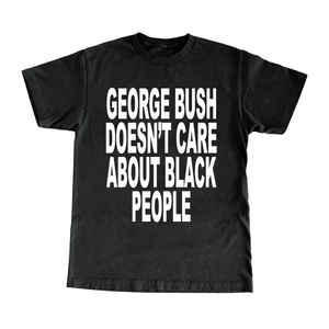 George Bush Doesn't Care About Black People