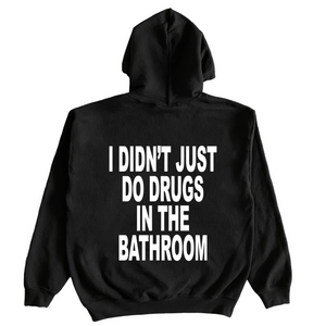 I Didn't Just Do Drugs In The Bathroom Hoodie
