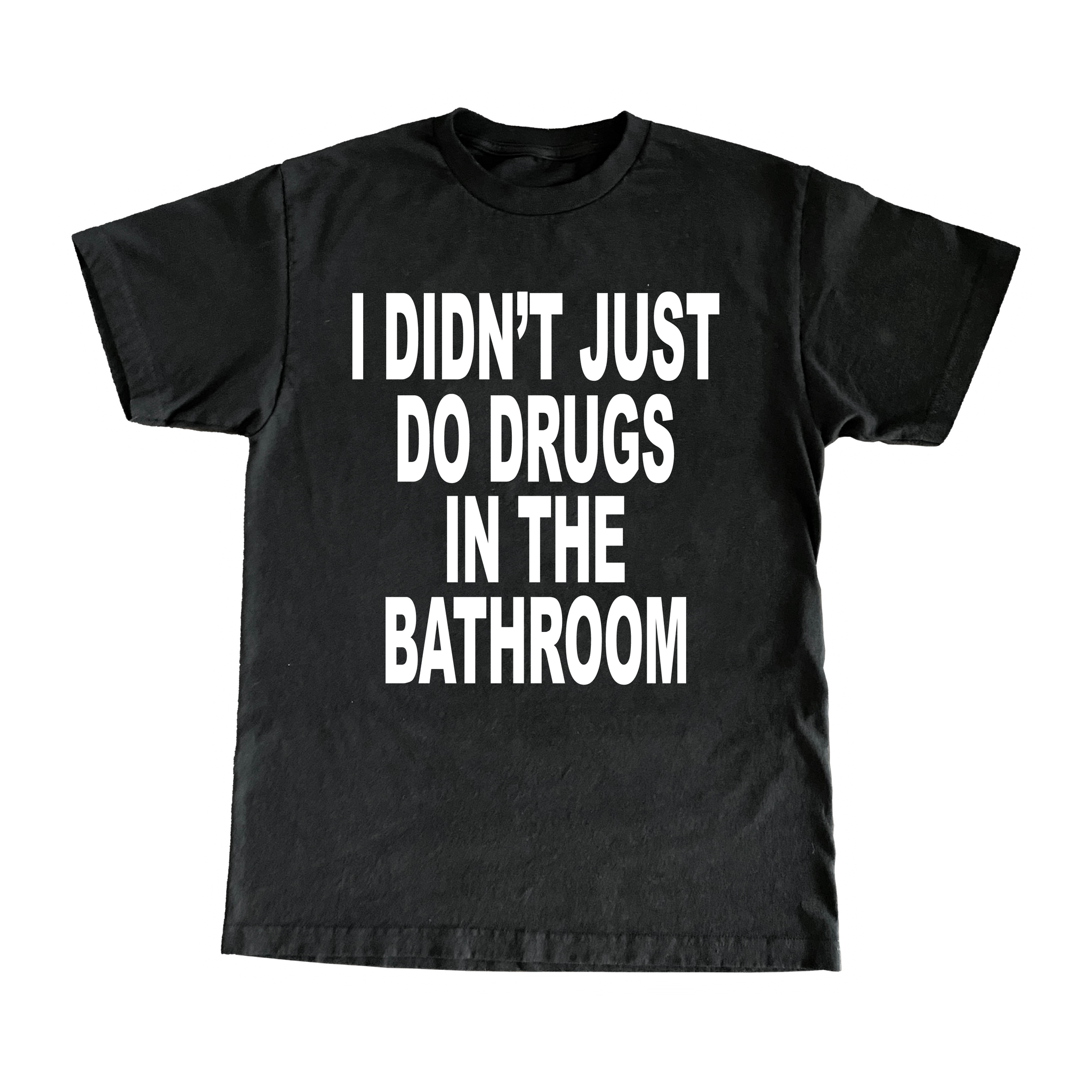 I Didn't Just Do Drugs In The Bathroom