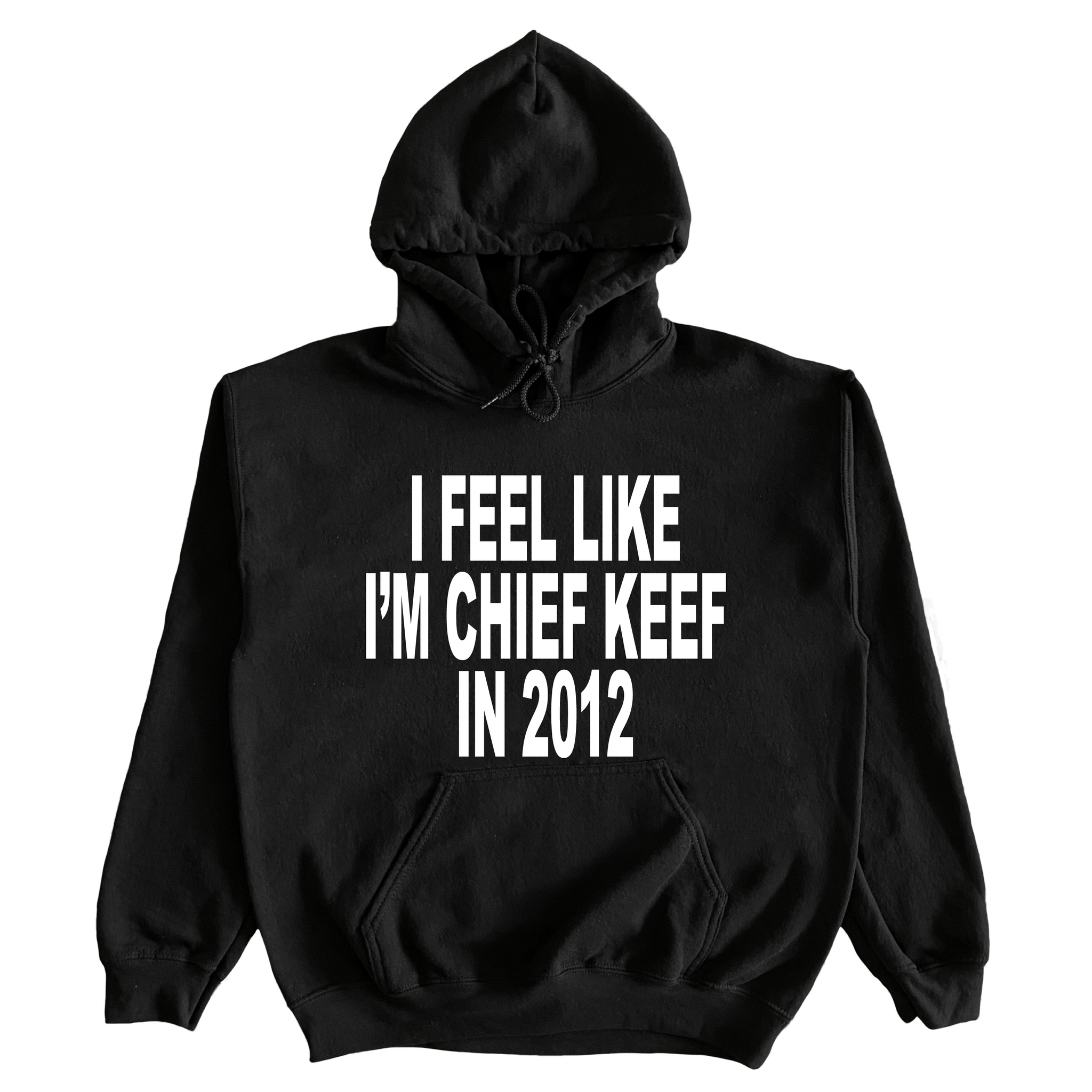 I Feel Like I'm Chief Keef In 2012 Hoodie