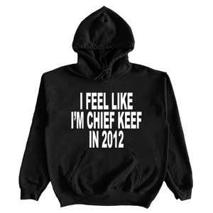 I Feel Like I'm Chief Keef In 2012 Hoodie