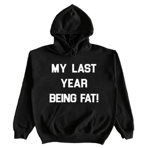 My Last Year Being Fat! Hoodie
