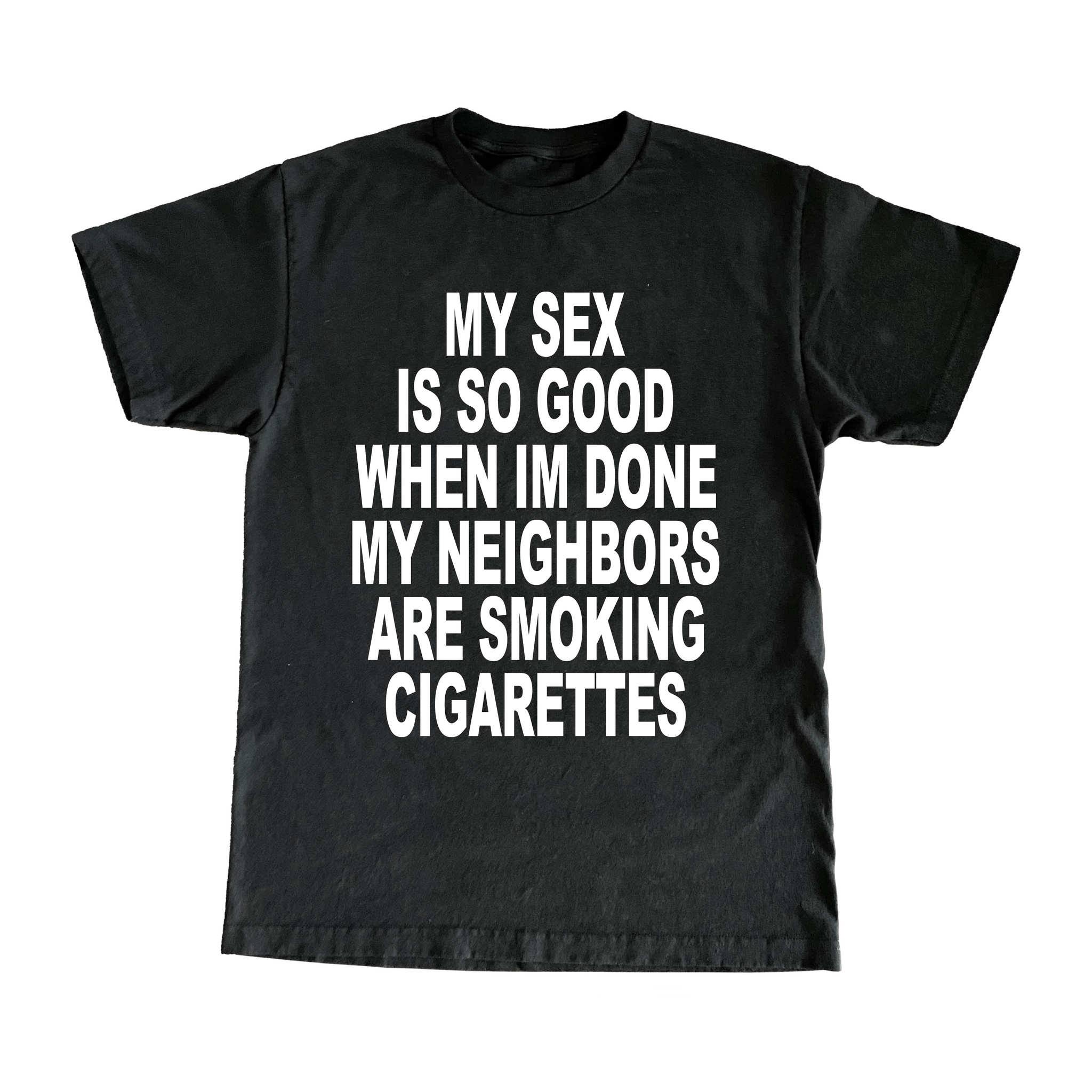 My Sex Is So Good When Im Done My Neighbors Are Smoking Cigarettes