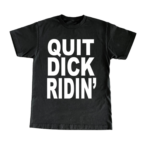 Quit Dick Ridin'