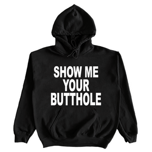 Show Me Your Butthole Hoodie